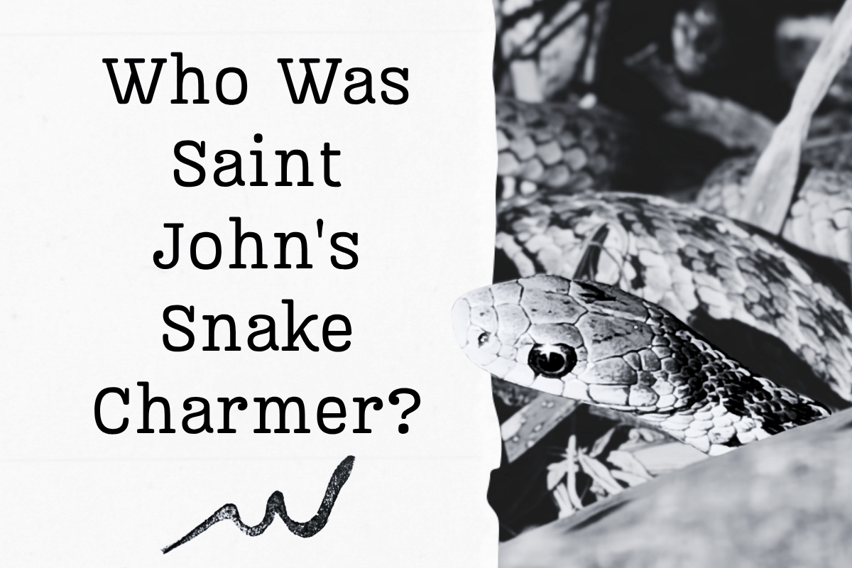 Who Was Saint John’s Snake Charmer?